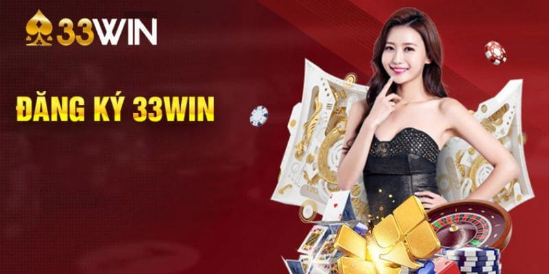 Đăng ký 33win hướng dẫn mở tài khoản trong 1 phút