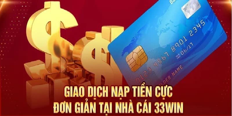 Cần chú những quy định của hệ thống khi thực hiện lệnh nạp tiền 33win